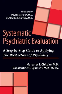 Systematic Psychiatric Evaluation: A Step-by-Step Guide to Applying The Perspectives of Psychiatry