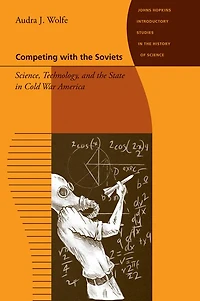 Competing with the Soviets: Science, Technology, and State Cold War America
