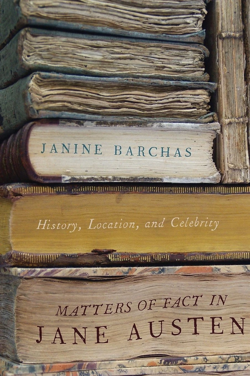 Matters of Fact Jane Austen: History, Location, and Celebrity