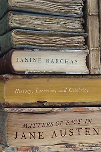 Matters of Fact Jane Austen: History, Location, and Celebrity