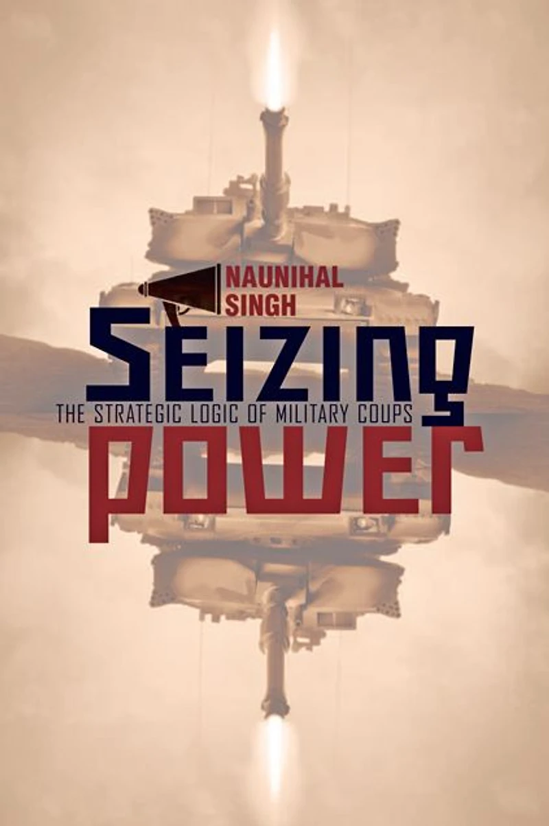 Seizing Power: The Strategic Logic of Military Coups