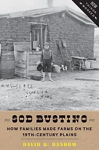 Sod Busting: How Families Made Farms on the 19th-Century Plains