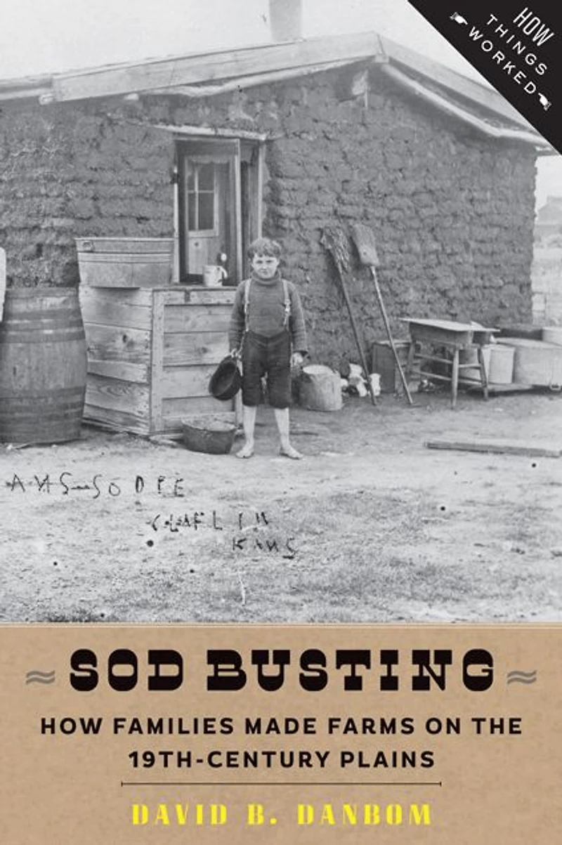Sod Busting: How Families Made Farms on the 19th-Century Plains