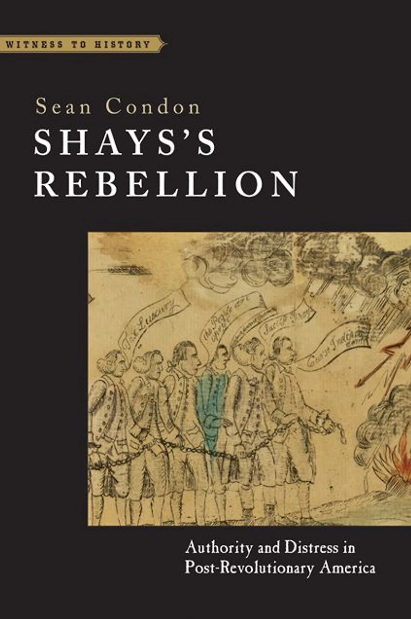 Shays's Rebellion: Authority and Distress Post-Revolutionary America