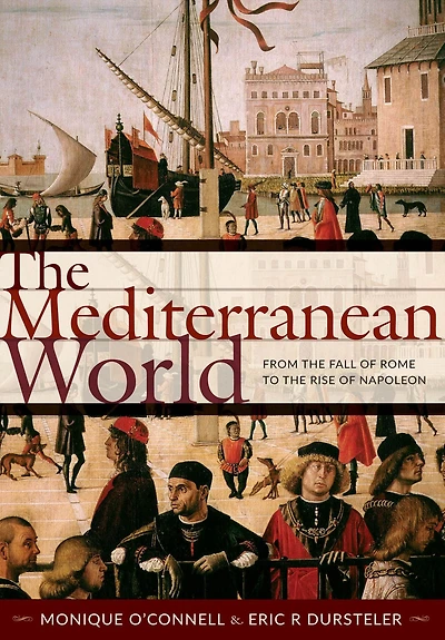 the Mediterranean World: From Fall of Rome to Rise Napoleon