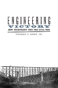 Engineering Victory: How Technology Won the Civil War