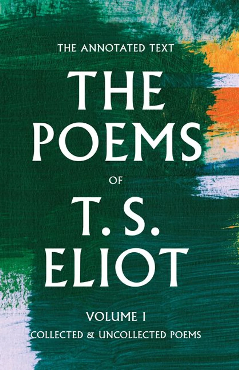The Poems of T. S. Eliot, Volume I: Collected and Uncollected