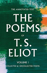The Poems of T. S. Eliot, Volume I: Collected and Uncollected