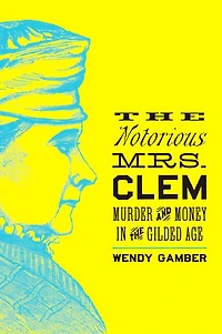 the Notorious Mrs. Clem: Murder and Money Gilded Age