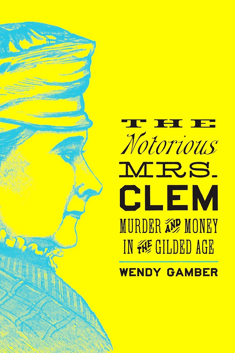 the Notorious Mrs. Clem: Murder and Money Gilded Age