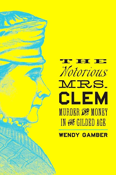 the Notorious Mrs. Clem: Murder and Money Gilded Age