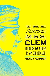 the Notorious Mrs. Clem: Murder and Money Gilded Age