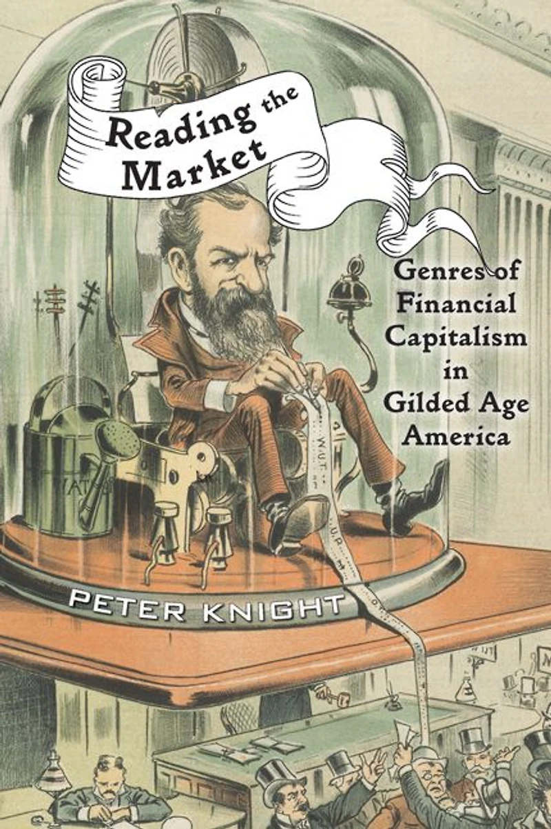 Reading the Market: Genres of Financial Capitalism Gilded Age America