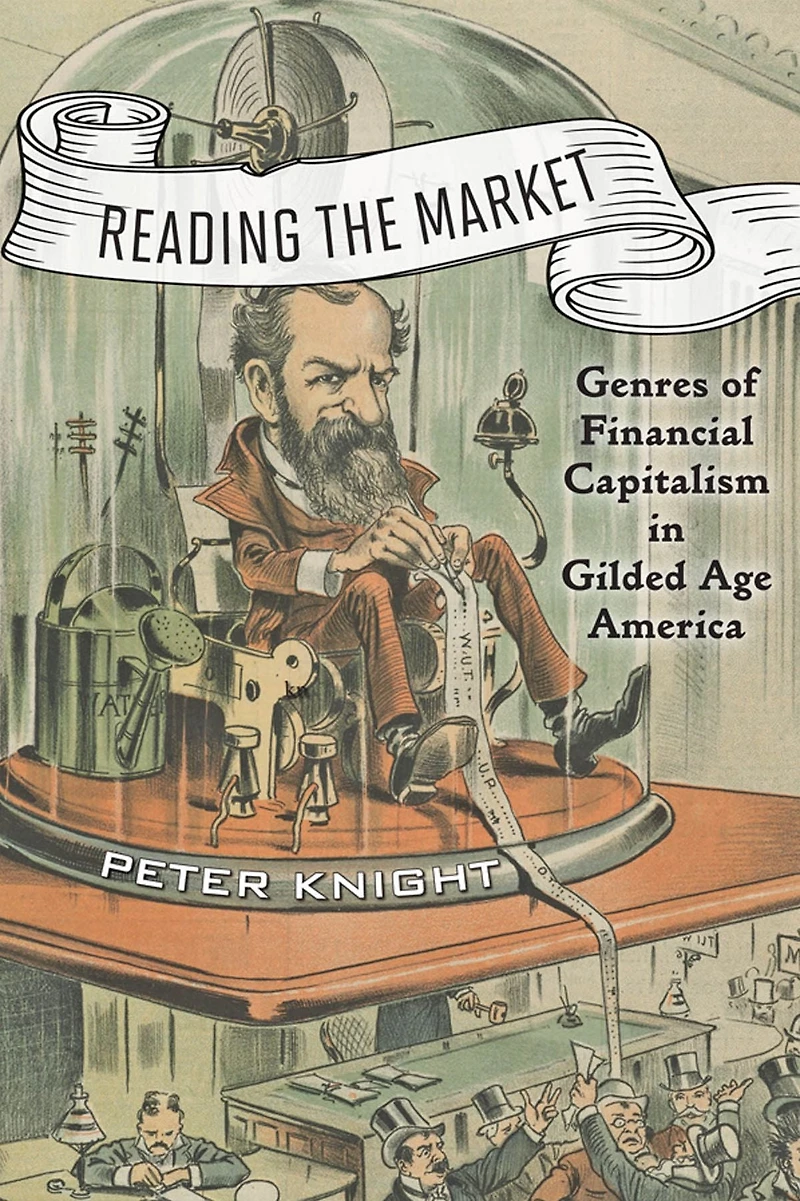 Reading the Market: Genres of Financial Capitalism Gilded Age America