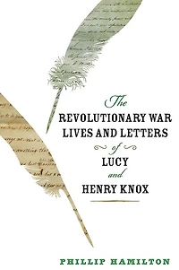 The Revolutionary War Lives and Letters of Lucy Henry Knox