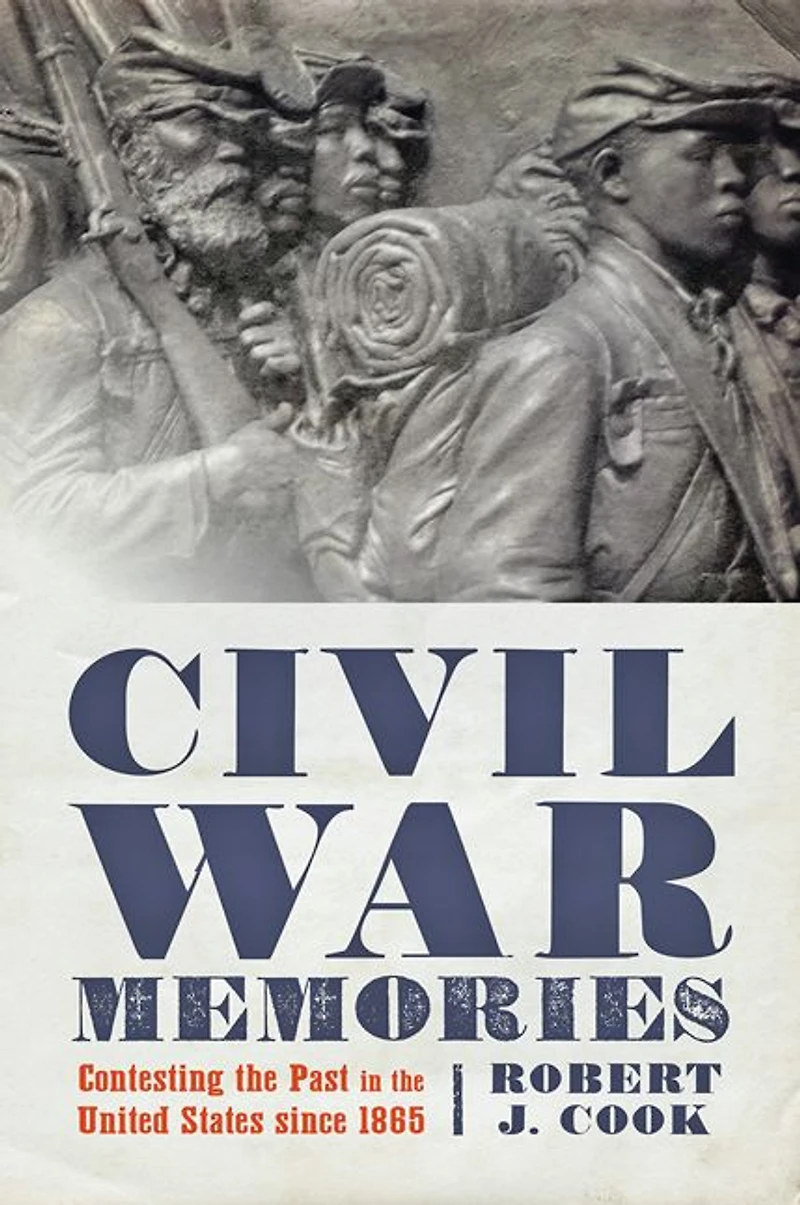 Civil War Memories: Contesting the Past United States since 1865