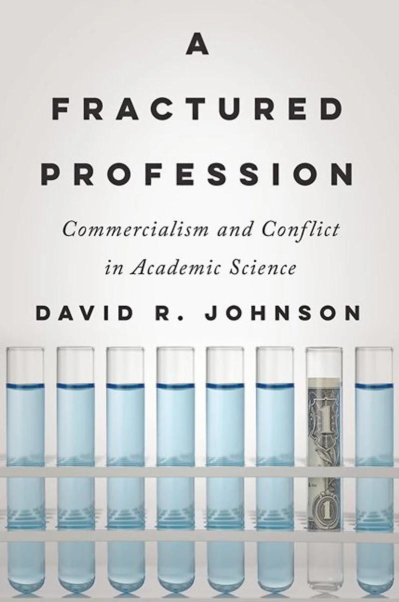A Fractured Profession: Commercialism and Conflict Academic Science
