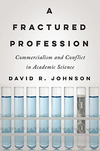 A Fractured Profession: Commercialism and Conflict Academic Science