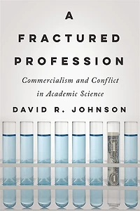 A Fractured Profession: Commercialism and Conflict Academic Science