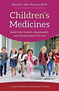 Children's Medicines: What Every Parent, Grandparent, and Teacher Needs to Know