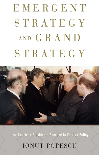 Emergent Strategy and Grand Strategy: How American Presidents Succeed Foreign Policy