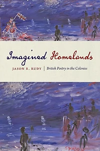Imagined Homelands: British Poetry the Colonies