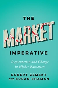 The Market Imperative: Segmentation and Change Higher Education