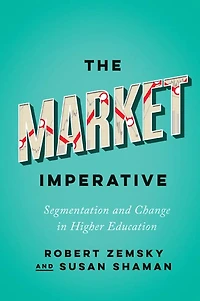 The Market Imperative: Segmentation and Change Higher Education