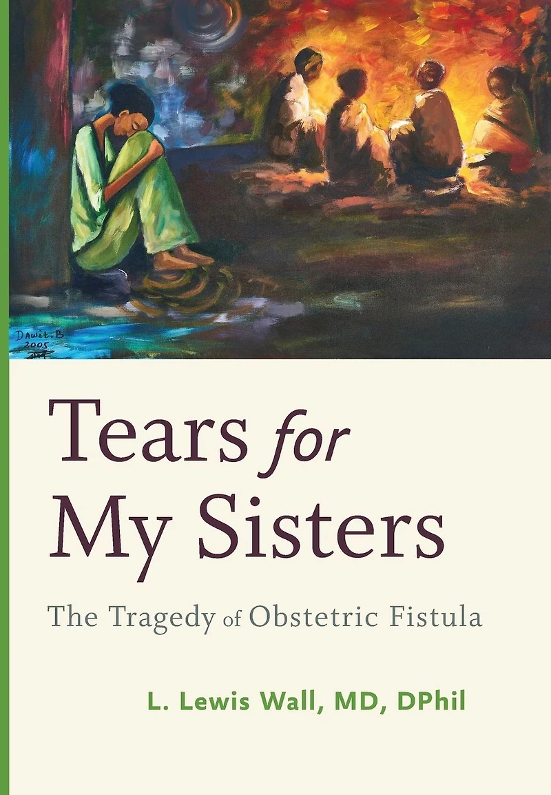 Tears for My Sisters: The Tragedy of Obstetric Fistula