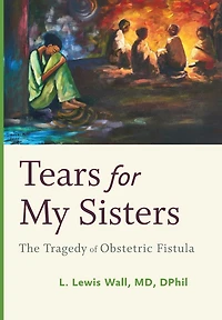 Tears for My Sisters: The Tragedy of Obstetric Fistula