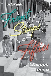 Front Stoops the Fifties: Baltimore Legends Come of Age