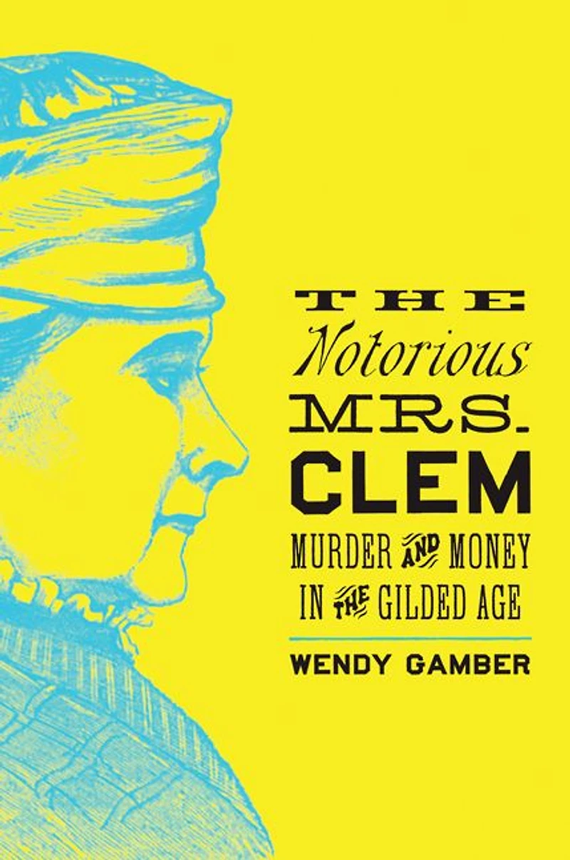 the Notorious Mrs. Clem: Murder and Money Gilded Age