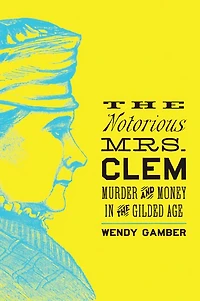 the Notorious Mrs. Clem: Murder and Money Gilded Age