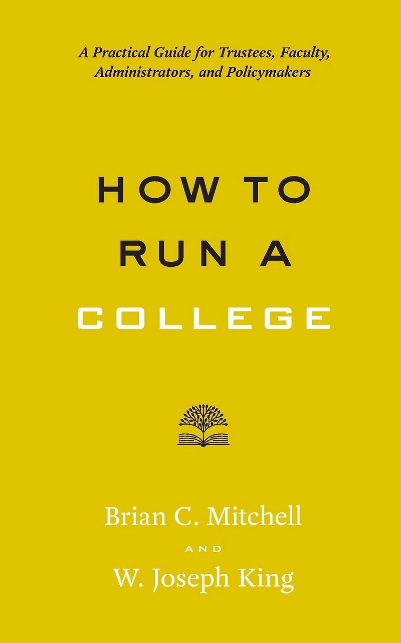 How to Run A College: Practical Guide for Trustees, Faculty, Administrators, and Policymakers