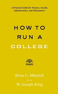 How to Run A College: Practical Guide for Trustees, Faculty, Administrators, and Policymakers