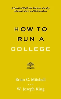How to Run A College: Practical Guide for Trustees, Faculty, Administrators, and Policymakers