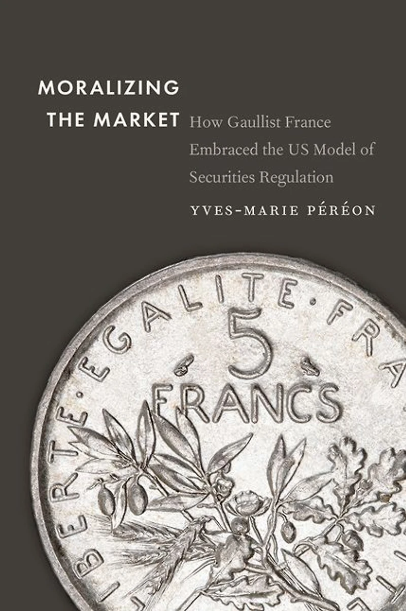 Moralizing the Market: How Gaullist France Embraced US Model of Securities Regulation