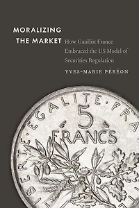 Moralizing the Market: How Gaullist France Embraced US Model of Securities Regulation