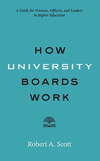 How University Boards Work: A Guide for Trustees, Officers, and Leaders Higher Education