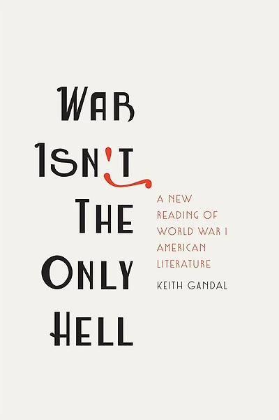 War Isn't the Only Hell: A New Reading of World I American Literature