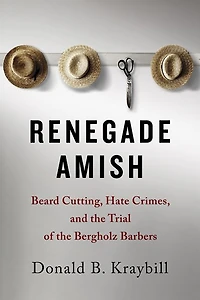 Renegade Amish: Beard Cutting, Hate Crimes, and the Trial of Bergholz Barbers