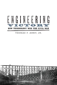 Engineering Victory: How Technology Won the Civil War