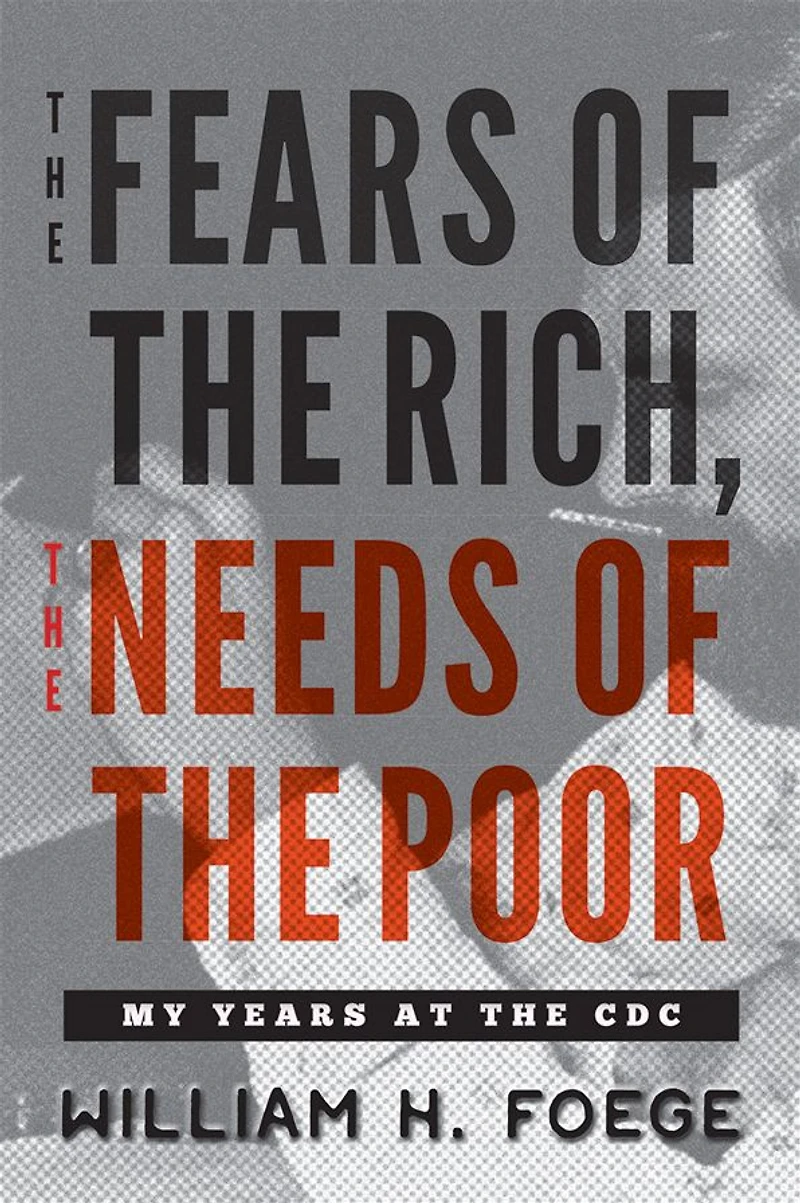 the Fears of Rich, Needs Poor: My Years at CDC