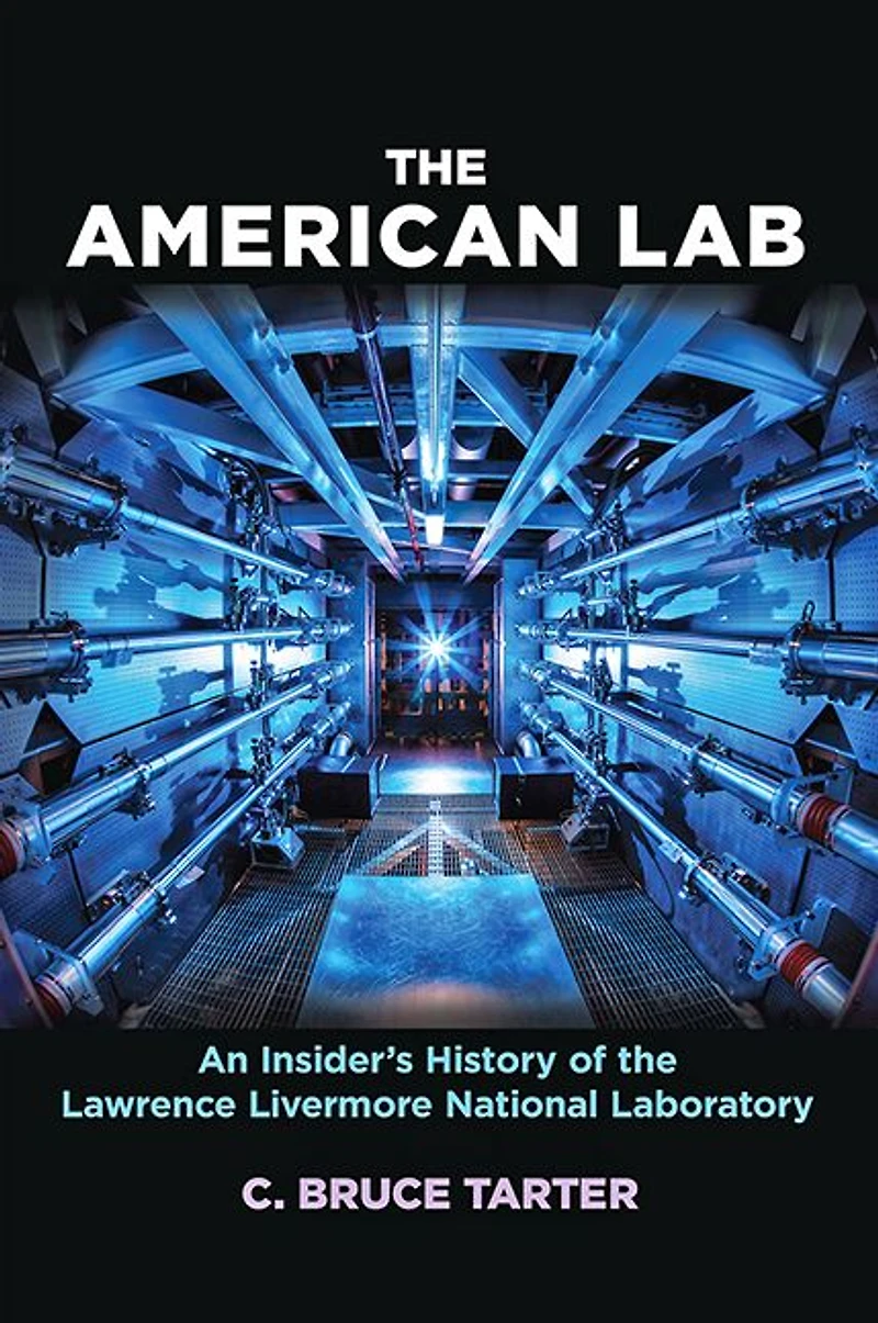 the American Lab: An Insider's History of Lawrence Livermore National Laboratory
