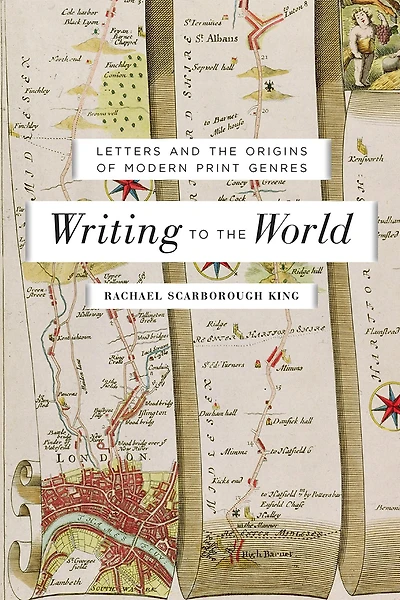 Writing to the World: Letters and Origins of Modern Print Genres
