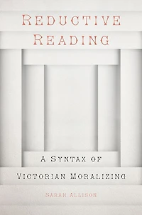 Reductive Reading: A Syntax of Victorian Moralizing