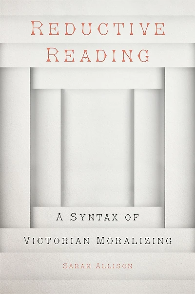 Reductive Reading: A Syntax of Victorian Moralizing