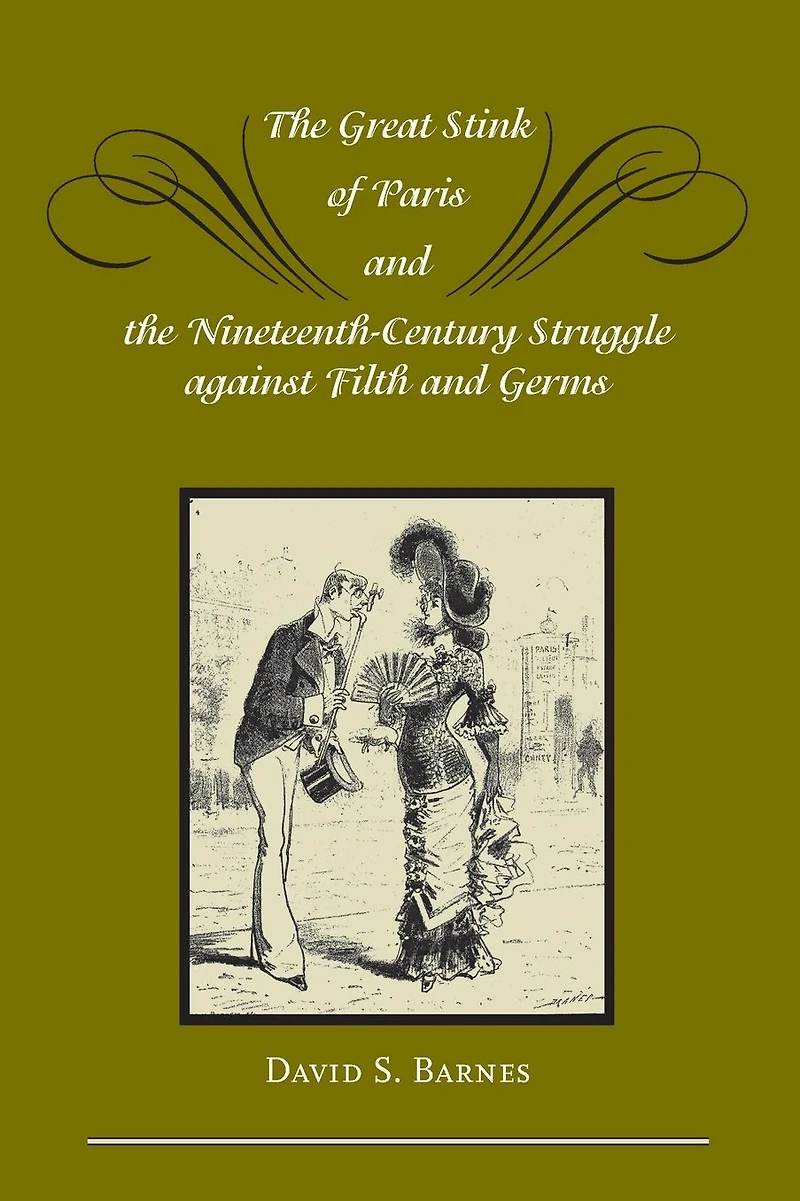 the Great Stink of Paris and Nineteenth-Century Struggle against Filth Germs