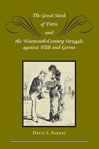 the Great Stink of Paris and Nineteenth-Century Struggle against Filth Germs