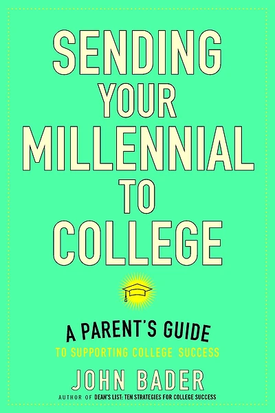 Sending Your Millennial to College: A Parent's Guide Supporting College Success